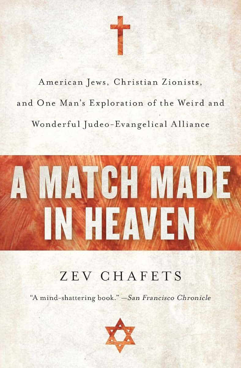 A Match Made in Heaven: American Jews, Christian Zionists, and One Man's Exploration of the Weird and Wonderful Judeo-Evangelical Alliance