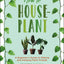 How to Houseplant: A Beginners Guide to Making and Keeping Plant Friends