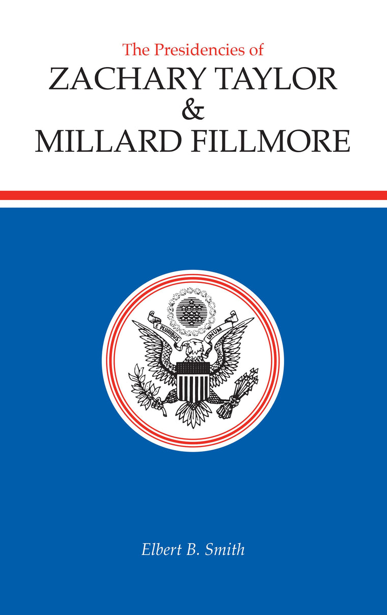 The Presidencies of Zachary Taylor and Millard Fillmore (American Presidency Series)