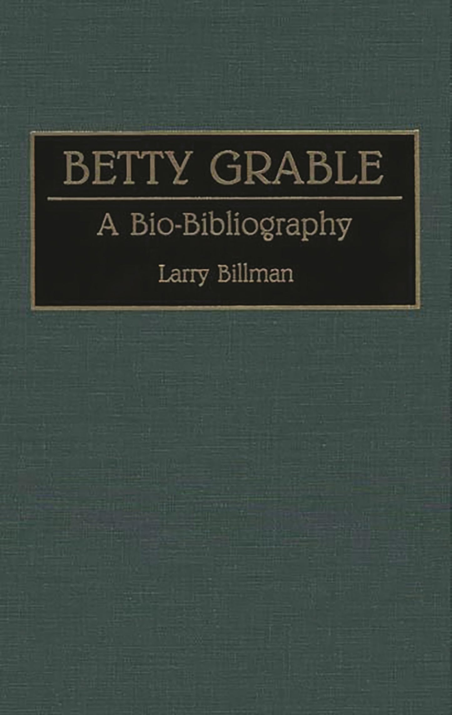 Betty Grable: A Bio-Bibliography (Bio-Bibliographies in the Performing Arts)