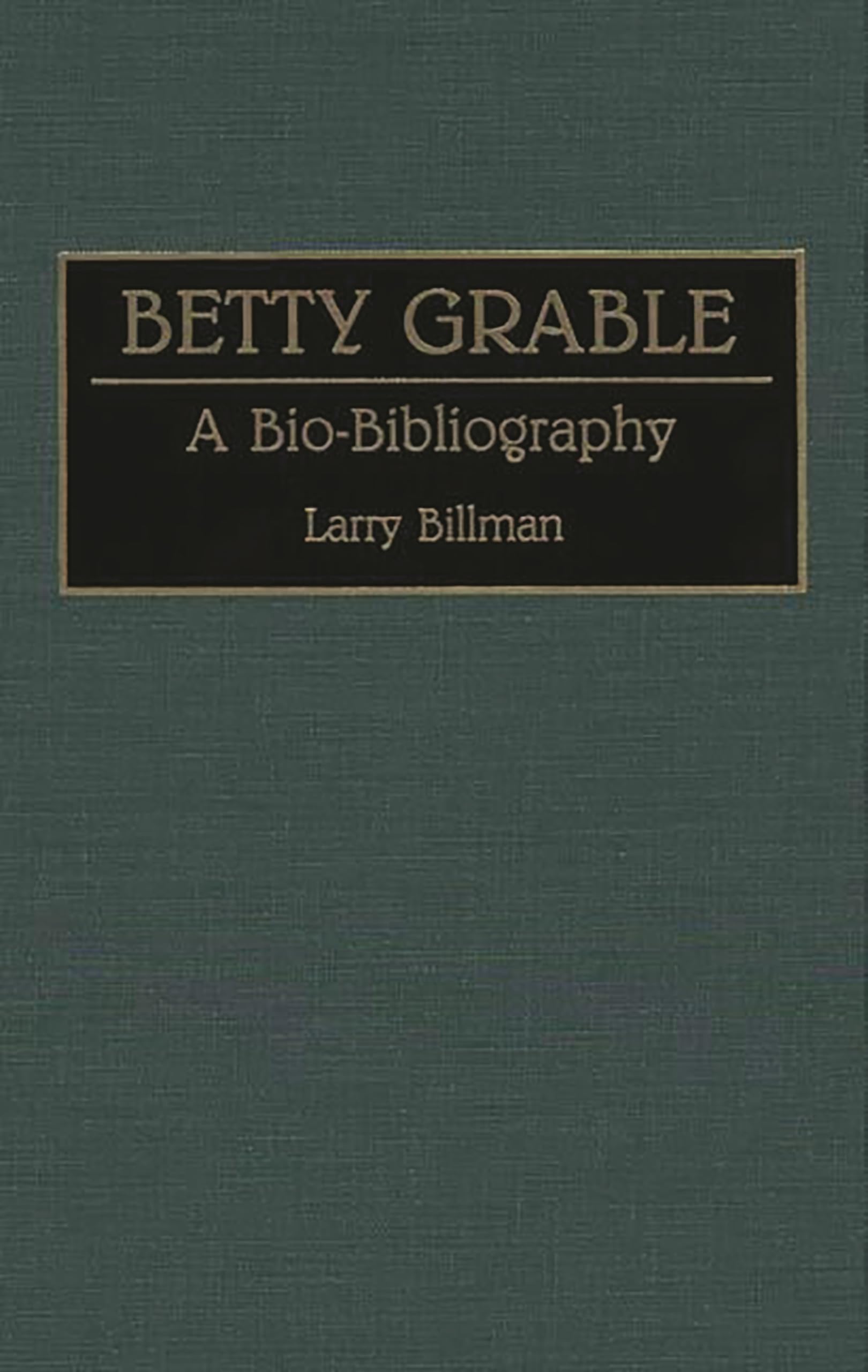 Betty Grable: A Bio-Bibliography (Bio-Bibliographies in the Performing Arts)