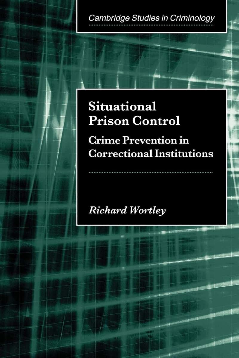 Situational Prison Control: Crime Prevention in Correctional Institutions (Cambridge Studies in Criminology)