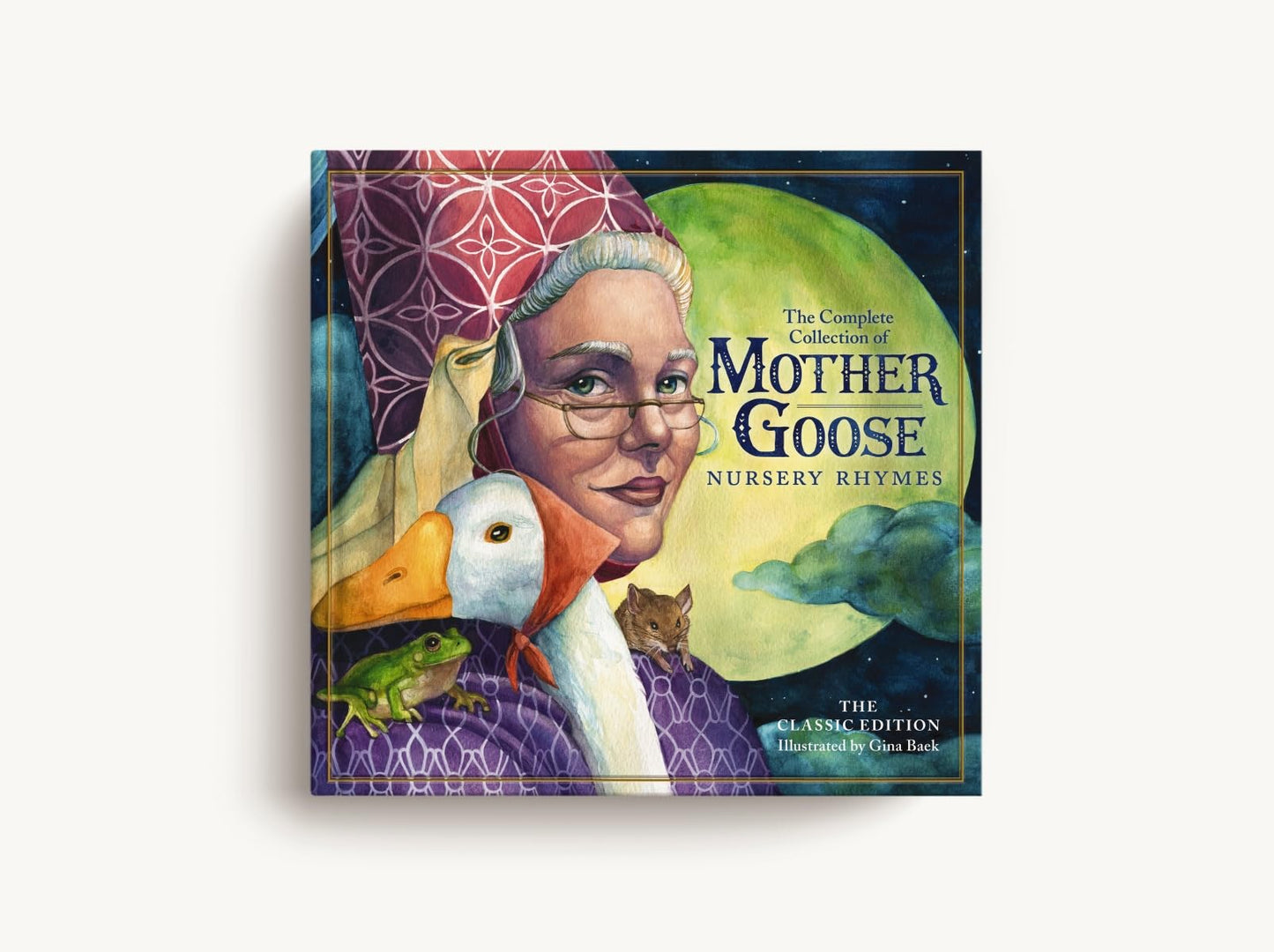 The Classic Collection of Mother Goose Nursery Rhymes: Over 100 Cherished Poems and Rhymes for Kids and Families (The Classic Edition)
