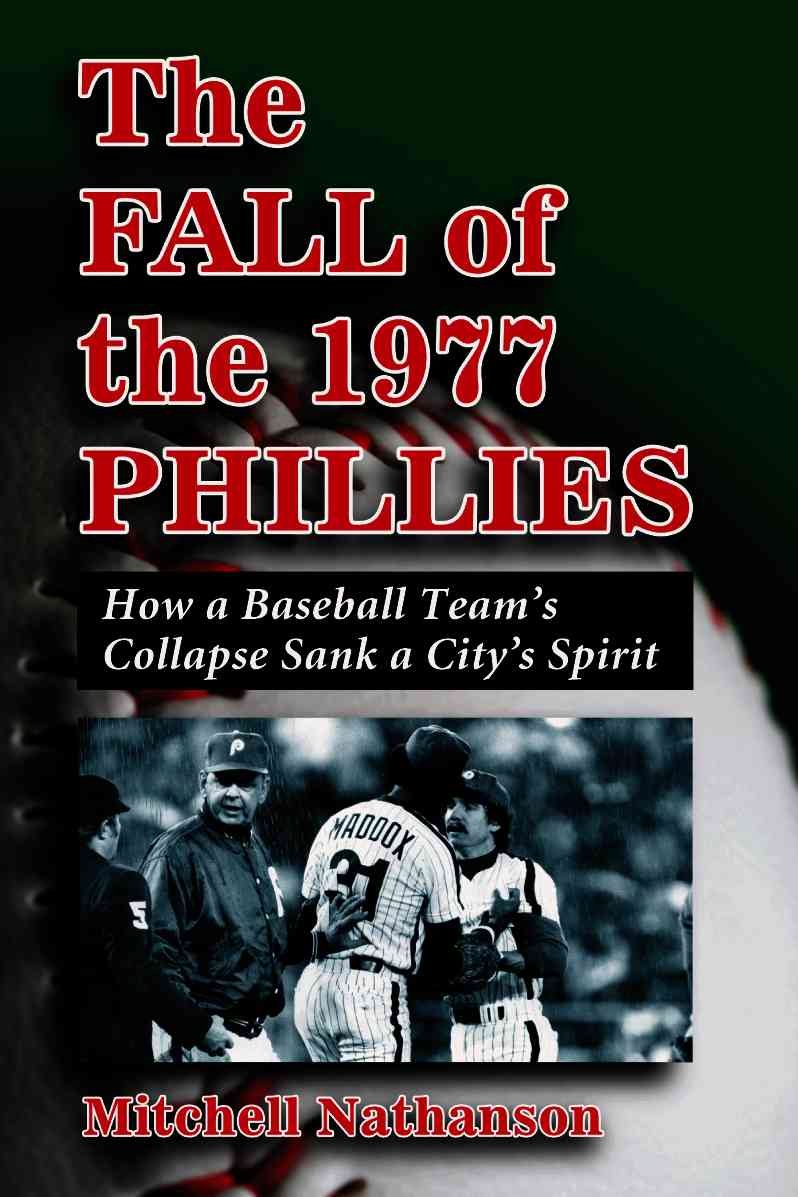 The Fall of the 1977 Phillies: How a Baseball Team's Collapse Sank a City's Spirit