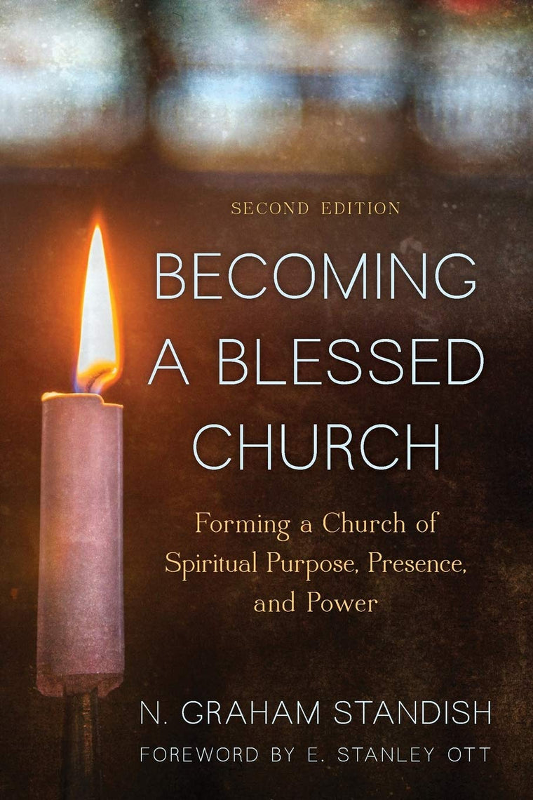 Becoming a Blessed Church: Forming a Church of Spiritual Purpose, Presence, and Power