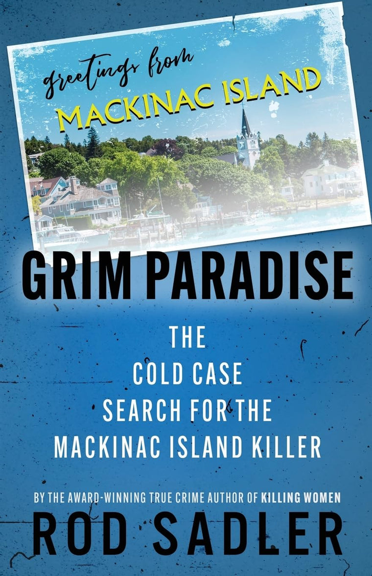 GRIM PARADISE: The Cold Case Search for the Mackinac Island Killer