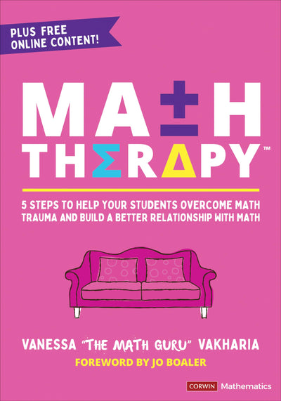Math Therapy: 5 Steps to Help Your Students Overcome Math Trauma and Build a Better Relationship With Math (Corwin Mathematics Series)