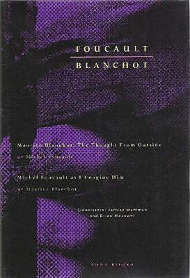 Michel Foucault: Maurice Blanchot: The Thought from Outside / Maurice Blanchot: Michel Foucault as I Imagine Him