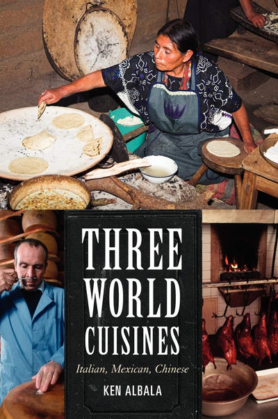 Three World Cuisines: Italian, Mexican, Chinese (Rowman & Littlefield Studies in Food and Gastronomy)