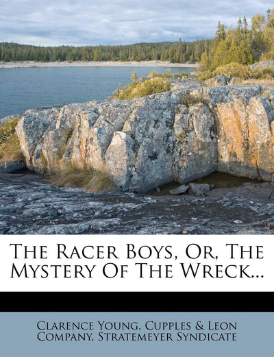 The Racer Boys, Or, the Mystery of the Wreck...
