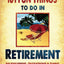 101 Fun things to do in retirement: An Irreverent, Outrageous & Funny Guide to Life After Work