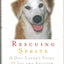 Rescuing Sprite: A Dog Lover's Story of Joy and Anguish