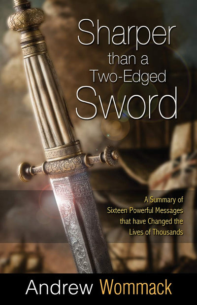 Sharper Than a Two-Edged Sword: A Summary of Sixteen Powerful Messages that have Changed the Lives of Thousands