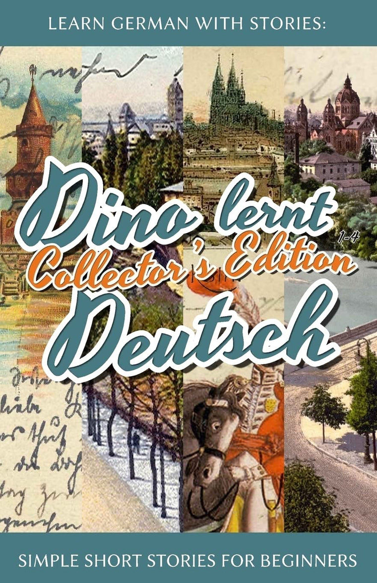 Learn German with Stories: Dino lernt Deutsch Collector's Edition - Simple Short Stories for Beginners (1-4) (Dino lernt Deutsch - Simple German Short Stories For Beginners) (German Edition)