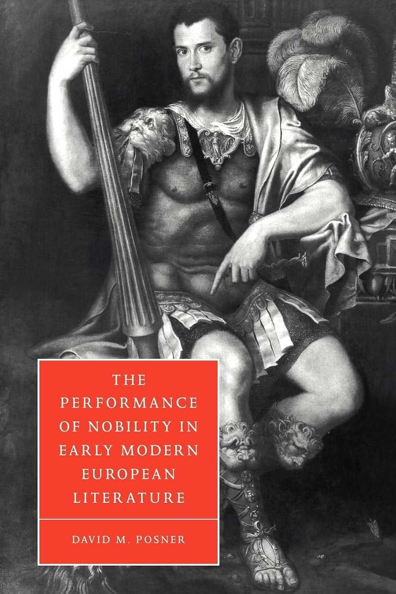 The Performance of Nobility in Early Modern European Literature (Cambridge Studies in Renaissance Literature and Culture, Series Number 33)