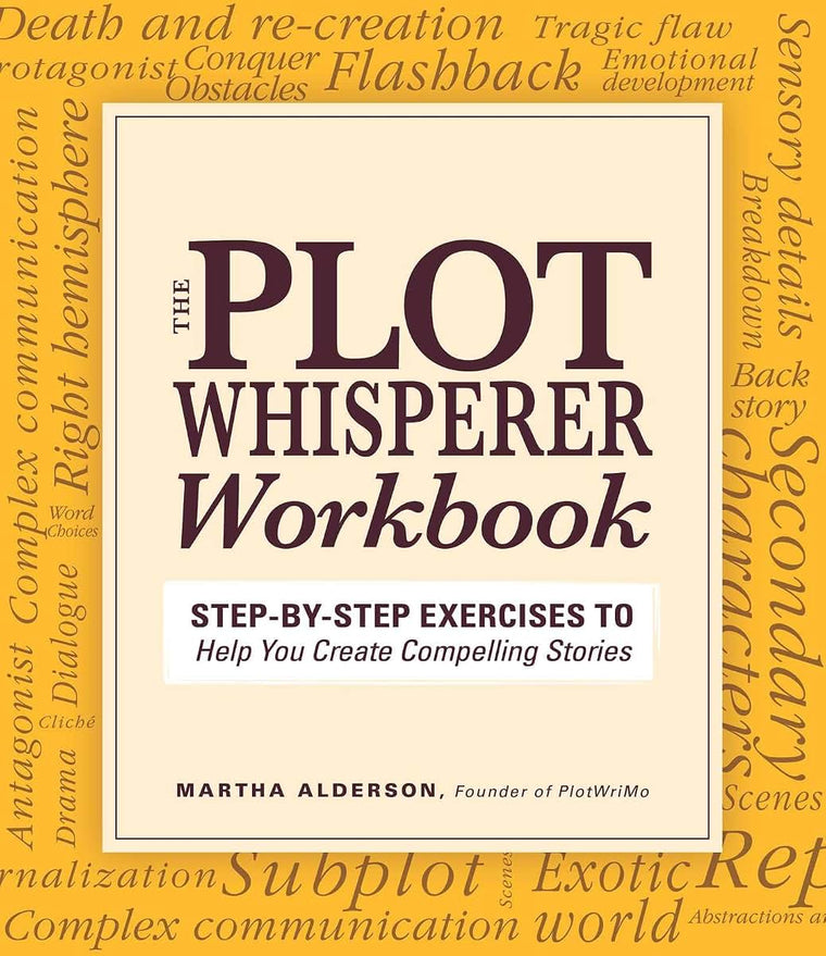 Plot Whisperer Workbook: Step-by-Step Exercises to Help You Create Compelling Stories