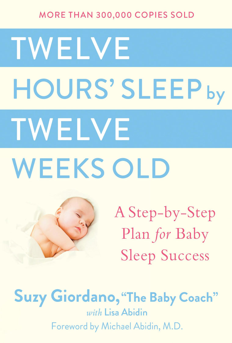 Twelve Hours' Sleep by Twelve Weeks Old: A Step-by-Step Plan