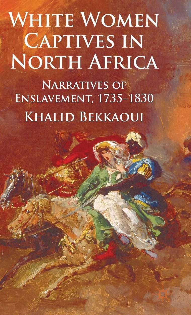 White Women Captives in North Africa: Narratives of Enslavement, 1735-1830