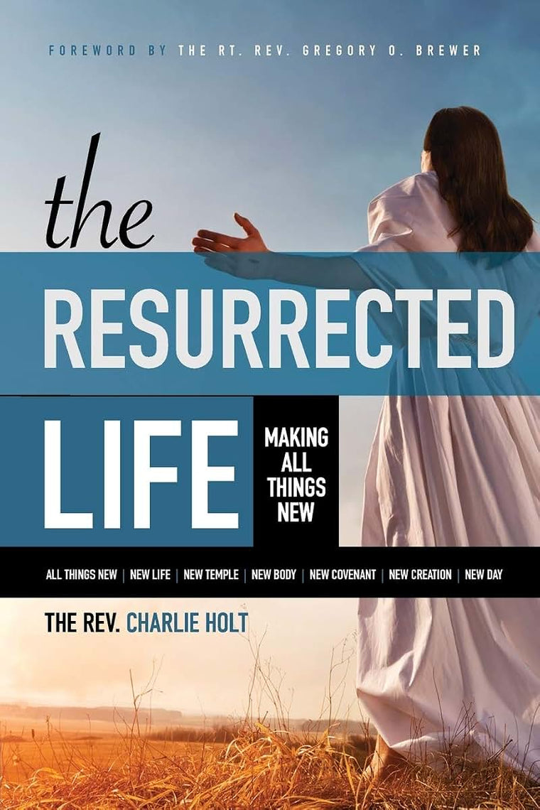 The Resurrected Life: Making All Things New (Christian Life Trilogy)