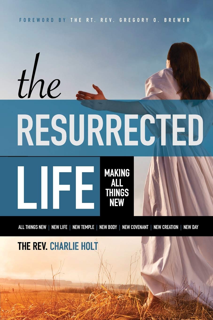 The Resurrected Life: Making All Things New (Christian Life Trilogy)