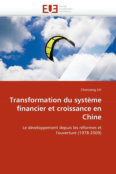 Transformation du systme financier et croissance en Chine: Le développement depuis les réformes et l'ouverture (1978-2009) (Omn.Univ.Europ.) (French Edition)