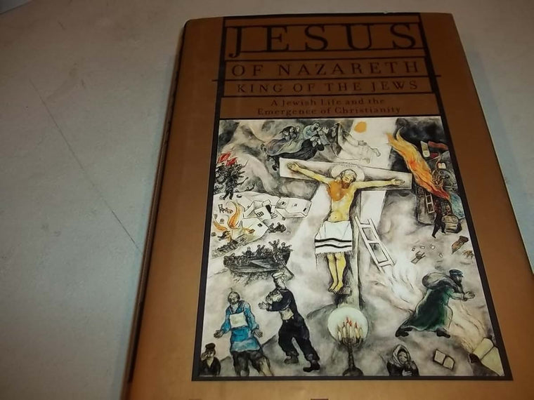 Jesus of Nazareth, King of the Jews: A Jewish Life and the E