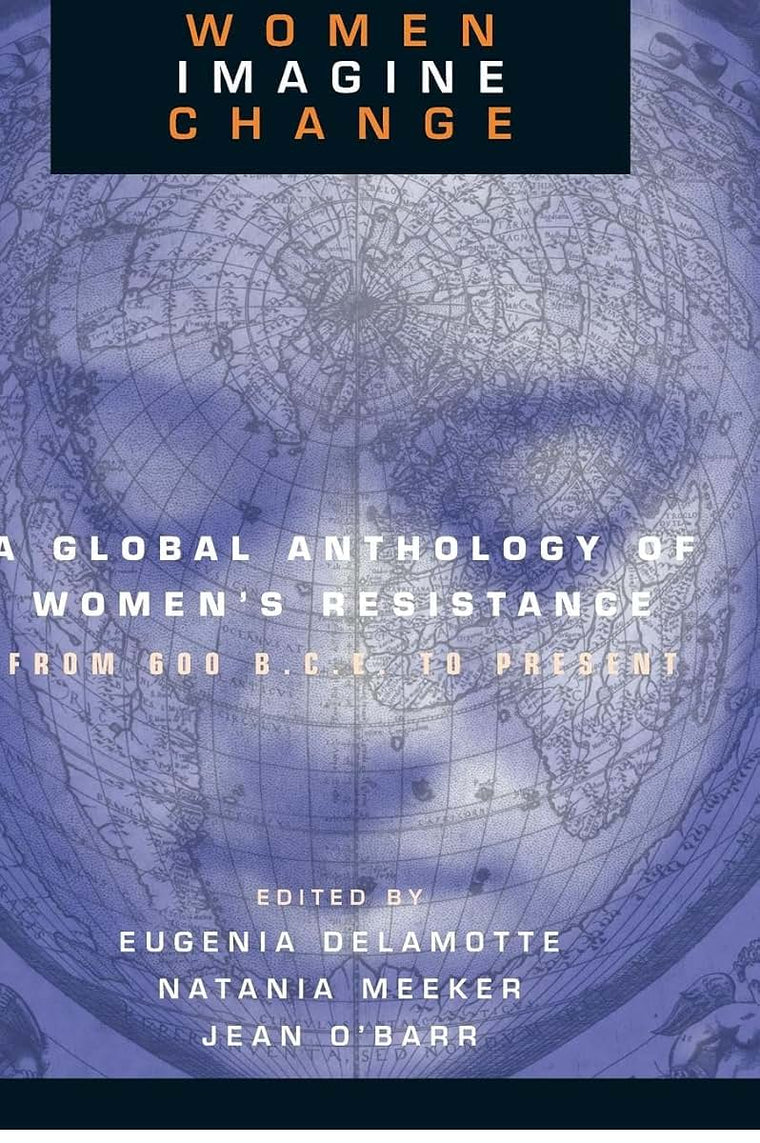 Women Imagine Change: A Global Anthology of Women's Resistance from 600 B.C.E. to Present
