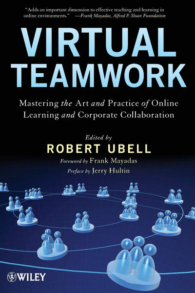 Virtual Teamwork: Mastering the Art and Practice of Online Learning and Corporate Collaboration