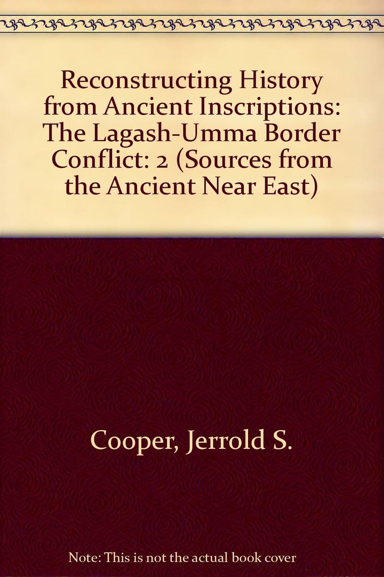 Reconstructing History from Ancient Inscriptions: The Lagash-Umma Border Conflict: 2 (Sources from the Ancient Near East)