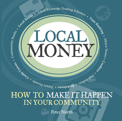 Local Money: How to Make It Happen in Your Community (2) (The Local Series)