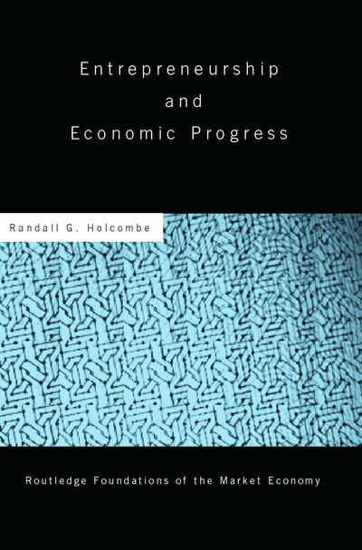 Entrepreneurship and Economic Progress (Routledge Foundations of the Market Economy)