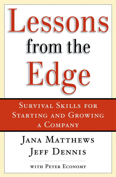 Lessons from the Edge: Survival Skills for Starting and Growing a Company