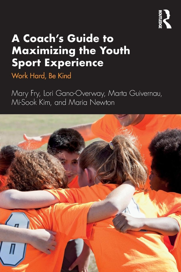 A Coachs Guide to Maximizing the Youth Sport Experience: Work Hard, Be Kind