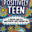 Positively Teen: A Practical Guide to a More Positive, More Confident You
