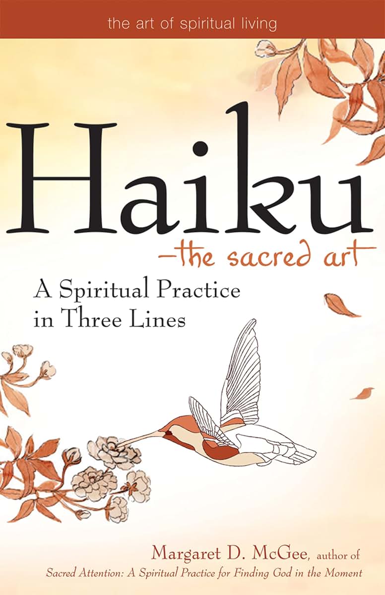 Haiku-The Sacred Art: A Spiritual Practice in Three Lines (The Art of Spiritual Living)