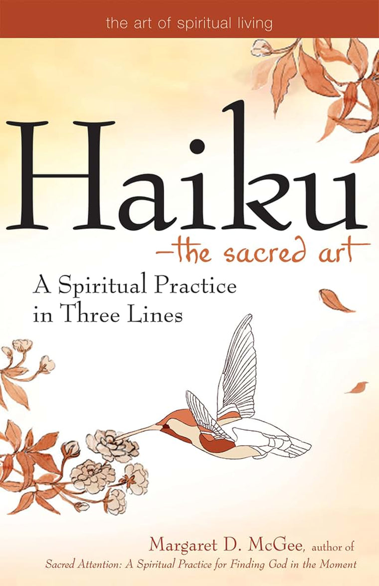 Haiku-The Sacred Art: A Spiritual Practice in Three Lines (The Art of Spiritual Living)
