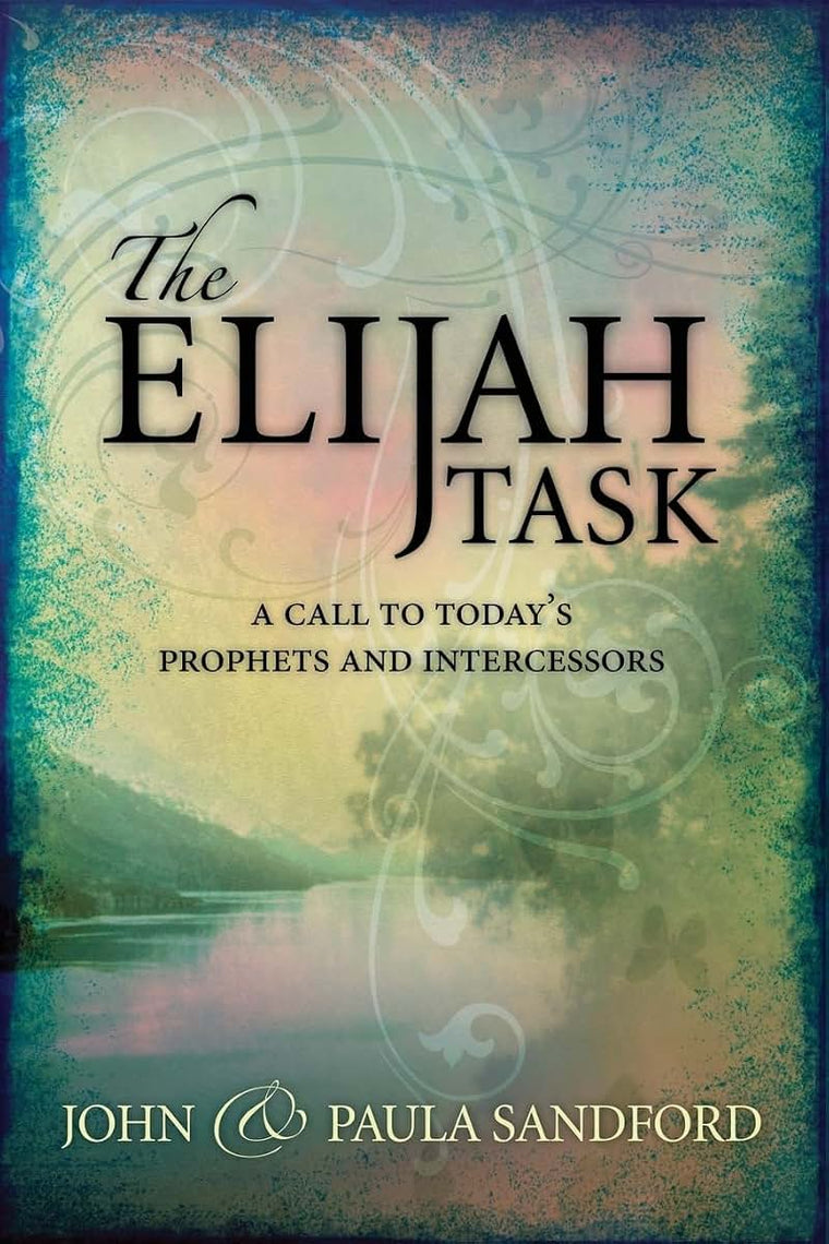 The Elijah Task: A Call to Today's Prophets and Intercessors