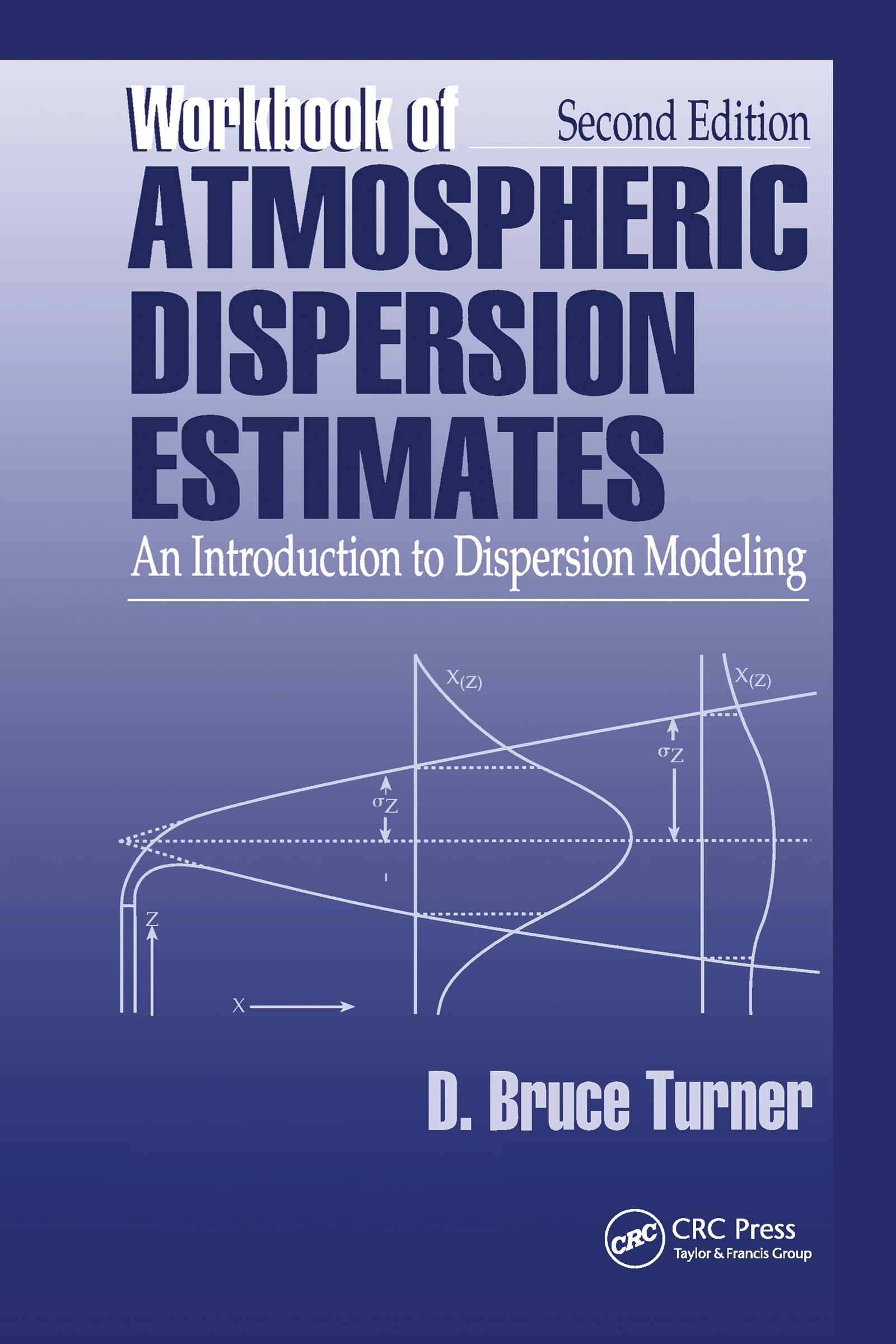 Workbook of Atmospheric Dispersion Estimates: An Introduction to Dispersion Modeling, Second Edition