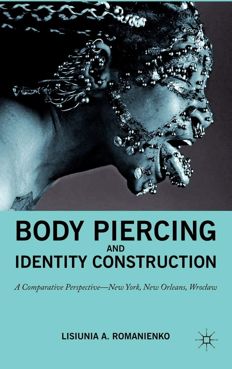 Body Piercing and Identity Construction: A Comparative Perspective - New York, New Orleans, Wroc?aw