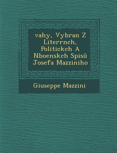 ?vahy, Vybran? Z Liter?rn?ch, Politick?ch A N?bo?ensk?ch Spisu Josefa Mazziniho (Czech and English Edition)