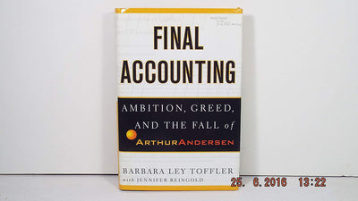 Final Accounting: Ambition, Greed and the Fall of Arthur Andersen