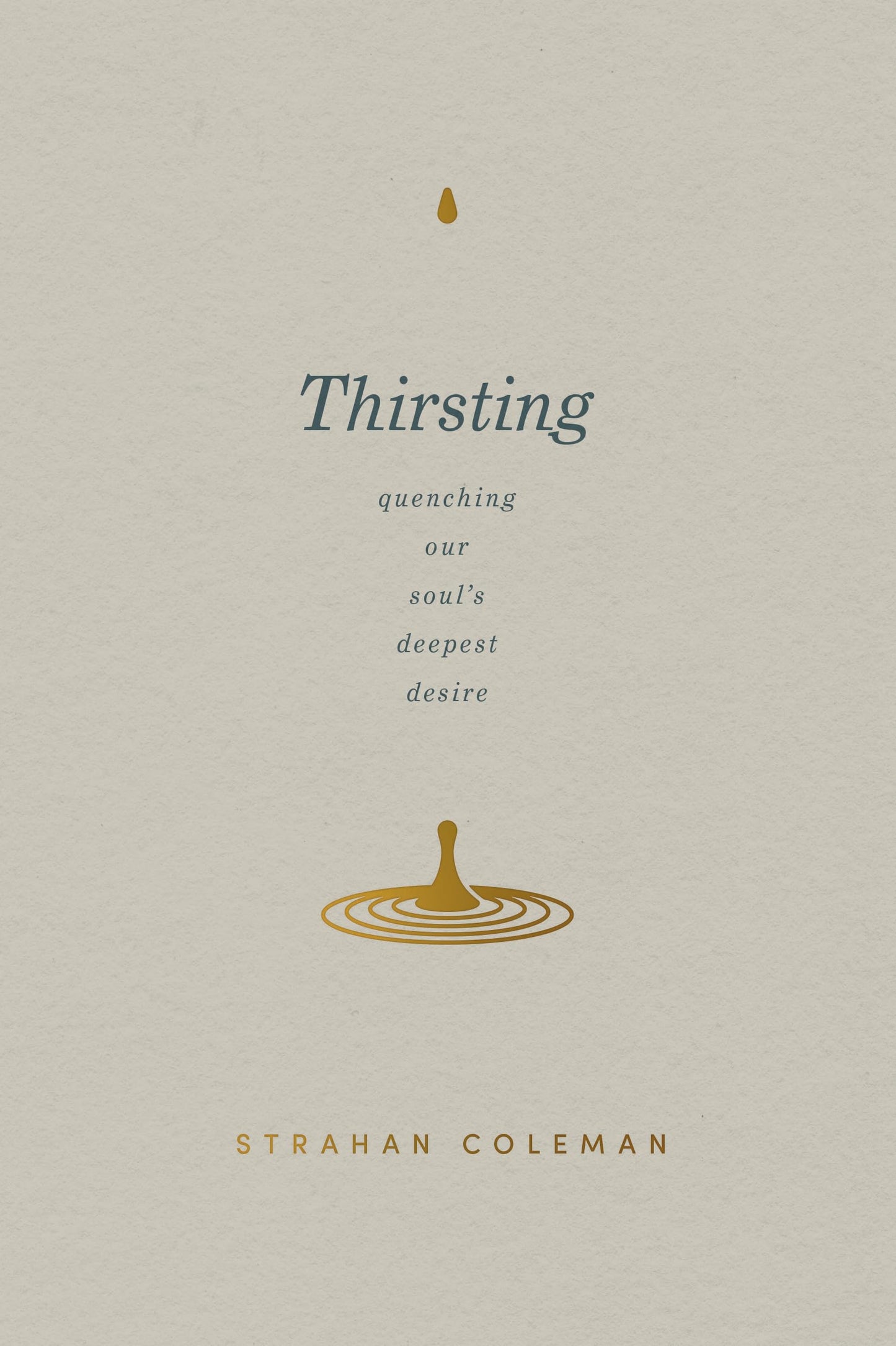 Thirsting: Quenching Our Soul's Deepest Desire by S. Coleman