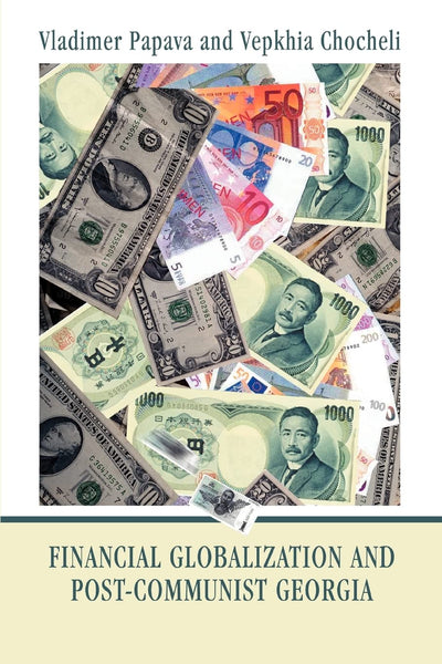 Financial Globalization and Post-Communist Georgia: Global Exchange Rate Instability and its Implications for Georgia