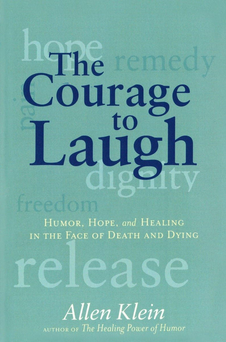 The Courage to Laugh: Humor, Hope, and Healing in the Face of Death and Dying