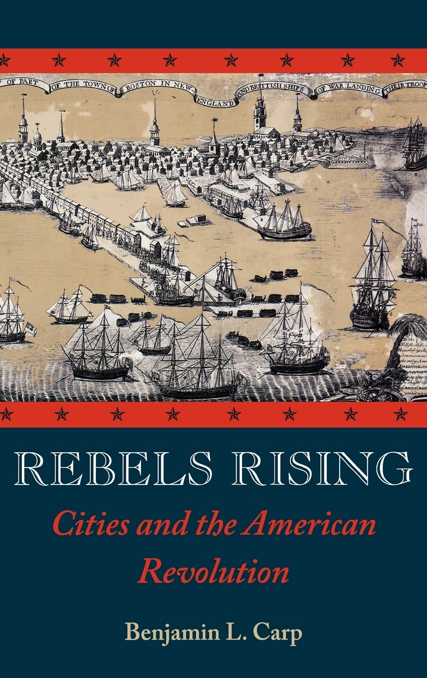 Rebels Rising: Cities and the American Revolution