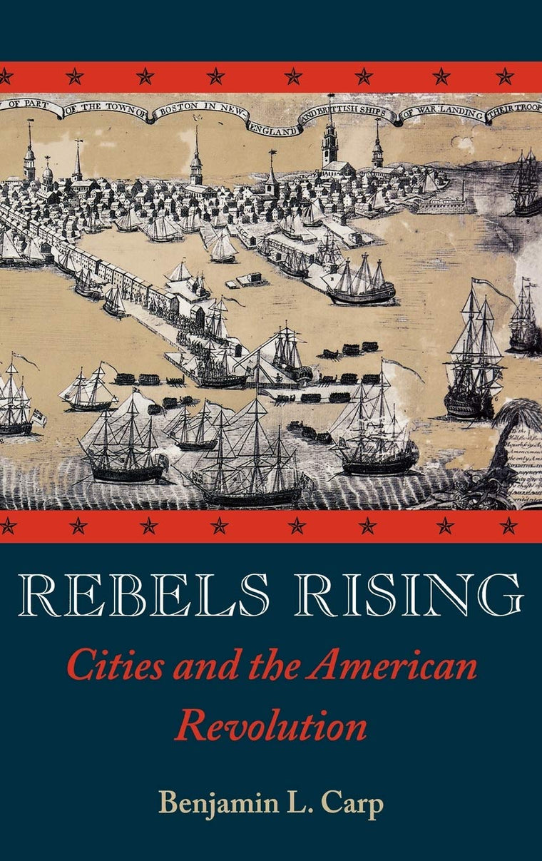 Rebels Rising: Cities and the American Revolution