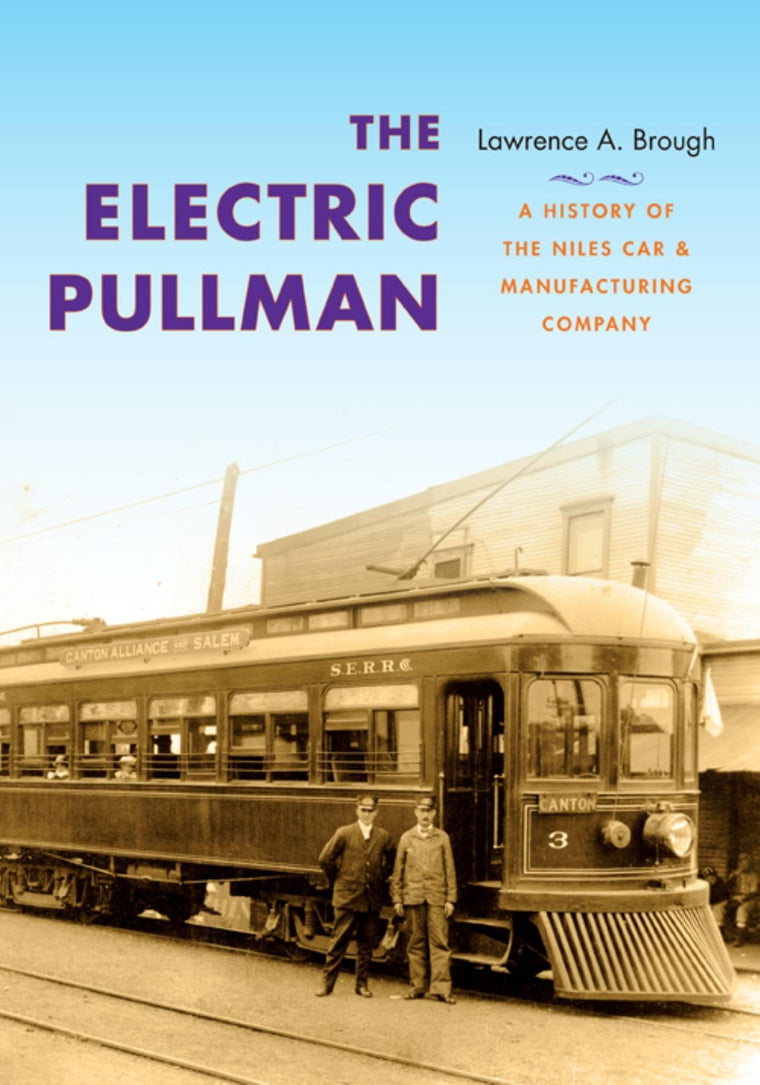 The Electric Pullman: A History of the Niles Car & Manufacturing Company (Railroads Past and Present)