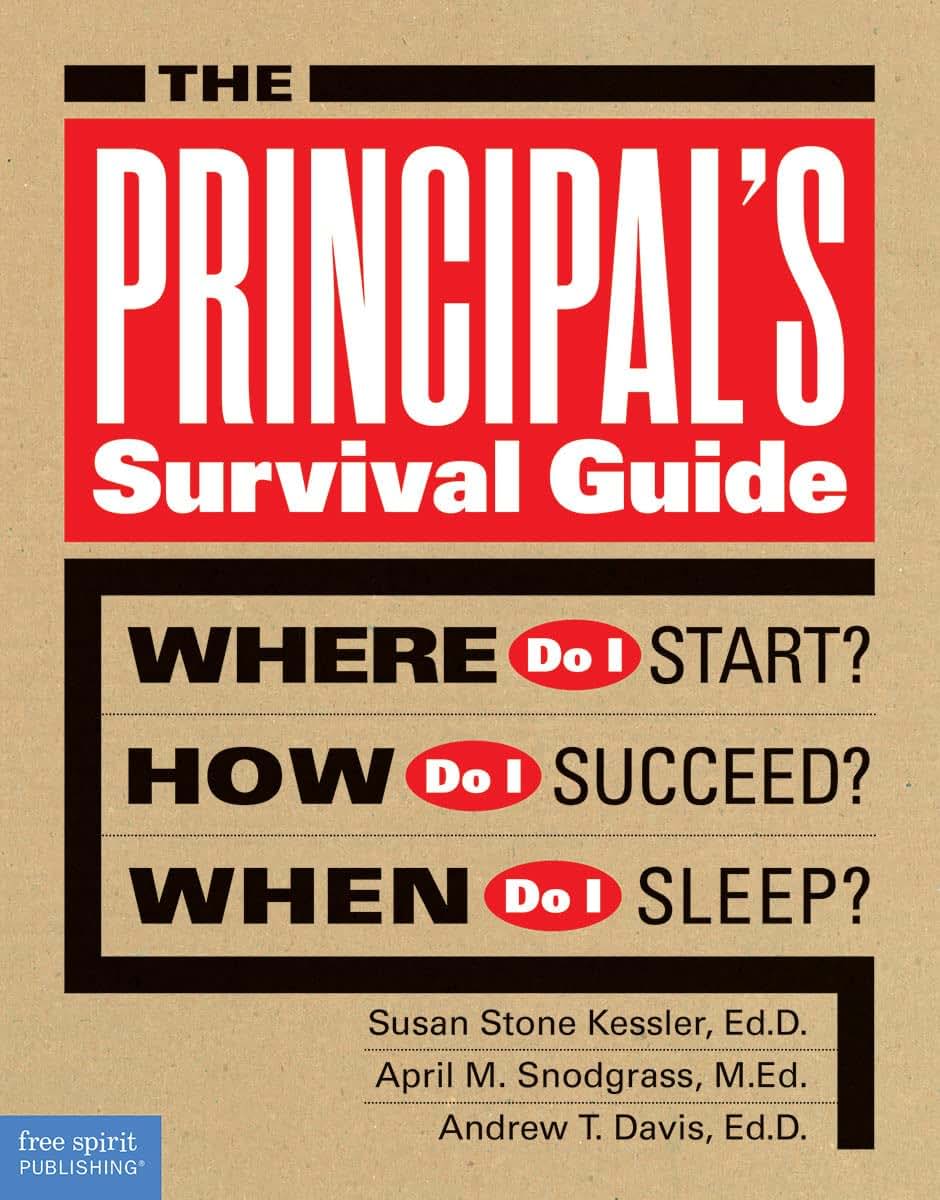 The Principal's Survival Guide: Where Do I Start? How Do I Succeed? & When Do I Sleep? (Free Spirit Professional)