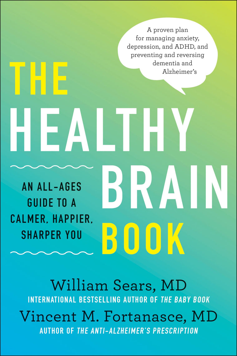 The Healthy Brain Book: An All-Ages Guide to a Calmer, Happier, Sharper You: A proven plan for managing anxiety, depression, and ADHD, and preventing and reversing dementia and Alzhei