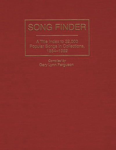 Song Finder: A Title Index to 32,000 Popular Songs in Collections, 1854-1992 (Music Reference Collection)